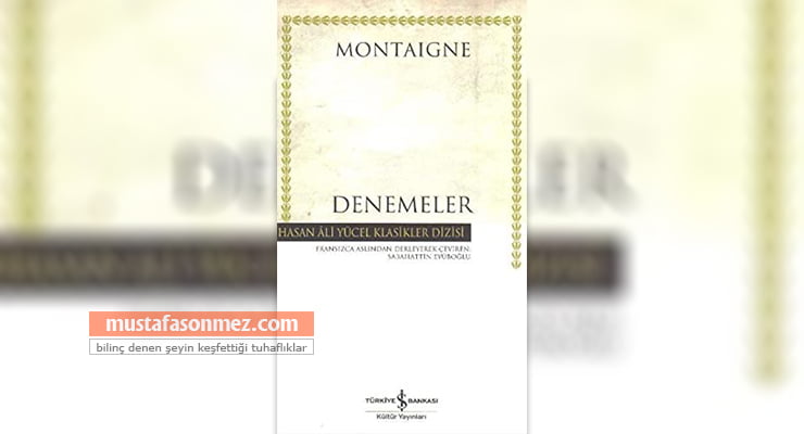 Montaigne Denemeler Kitap Yorumu ve Alıntılar