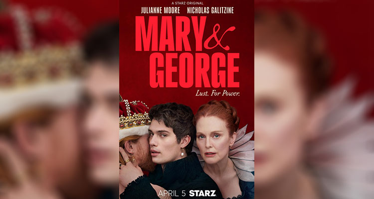 Mary & George (2024) Tarihi Gay Dizisi Konusu, Karakterleri